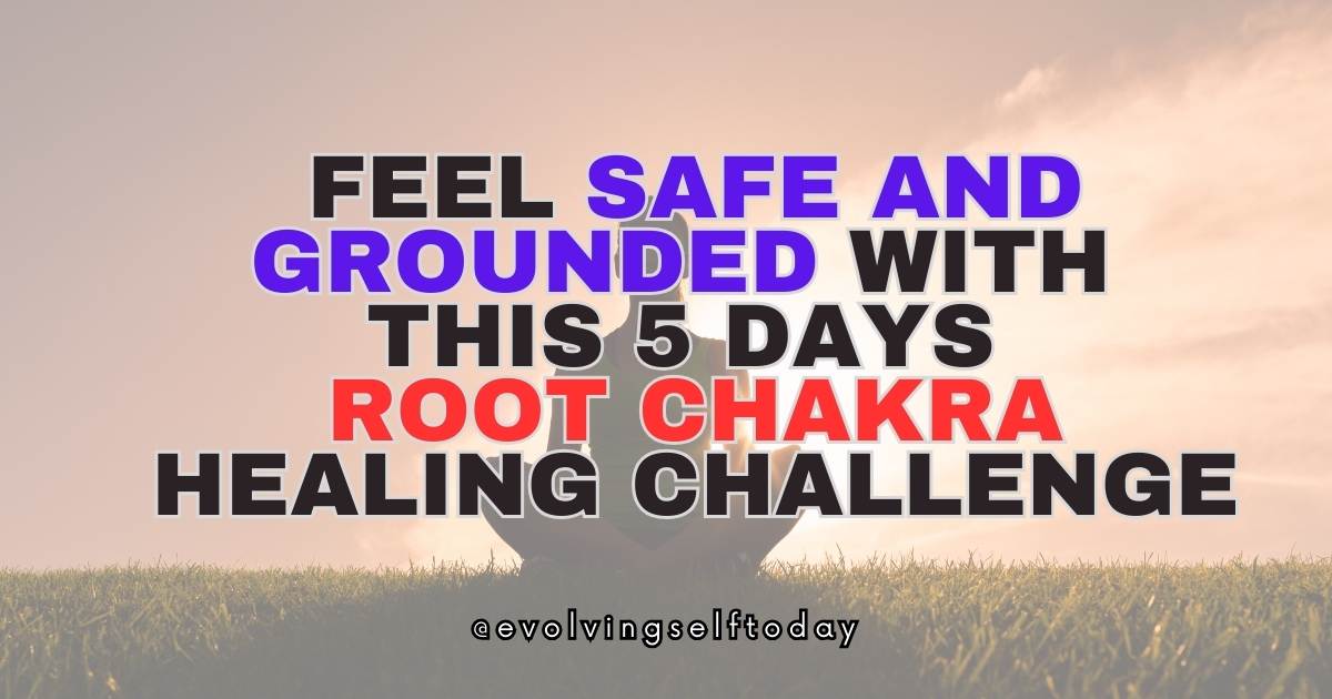 Feel Safe and Grounded with this 5 Days Root Chakra Healing Challenge